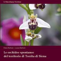 Le orchidee spontanee del territorio di Torrita di Siena di Katia Barbieri, Luana Barbieri edito da FTC