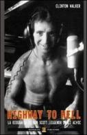 Highway to hell. La biografia di Bon Scott, leggenda degli AC/DC di Clinton Walker edito da Boogaloo Publishing
