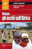 Kenya. Gli occhi sull'Africa. Viaggio tra le emozioni della Savana di Carlo Centanni edito da Fusta