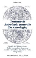 Trattato di astrologia generale. Studio del macrocosmo di Robert Fludd edito da Stamperia del Valentino