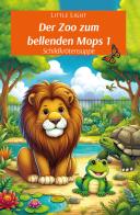 Der Zoo zum bellenden Mops 1 di Little Light edito da Europa Edizioni