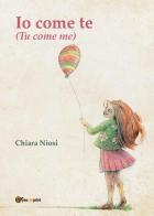 Io come te. (Tu come me) di Chiara Niosi edito da Youcanprint