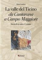 La valle del Ticino da Cantarana a Campo Maggiore. Storia di un antico comune di Maria Lambro edito da Univers