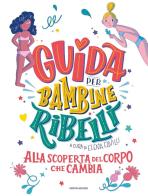 Guida per bambine ribelli. Alla scoperta del corpo che cambia edito da Mondadori