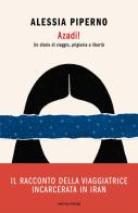 Azadi! Un diario di viaggio, prigionia e libertà di Alessia Piperno edito da Mondadori