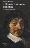 Il filosofo, il sacerdote e il pittore. Un ritratto di Descartes di Steven Nadler edito da Einaudi