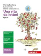 Una vita da lettori. Epica. Per le Scuole superiori. Con Contenuto digitale (fornito elettronicamente) di Marzia Fontana, Laura Forte, Maria Teresa Talice edito da Zanichelli