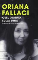 Quel giorno sulla Luna di Oriana Fallaci edito da Rizzoli