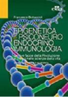 Epigenetica e psiconeuroendocrinoimmunologia di Francesco Bottaccioli edito da Edra