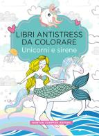Unicorni e sirene. Libri antistress da colorare edito da Newton Compton Editori