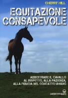 Equitazione consapevole. Ediz. a colori di Cherry Hill edito da Edizioni Mediterranee