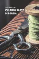 L' ultimo sarto di Persia di Fabio Silvestri edito da Gruppo Albatros Il Filo