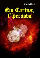 Eta Carinae, l'ipernova di Giorgio Zoppi edito da Youcanprint