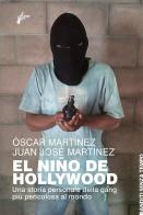 El Niño de Hollywood. Una storia personale della gang più pericolosa al mondo di Óscar Martínez, Juan José Martínez edito da Milieu