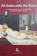 Sul sentiero della dea Venere. 4° premio letterario «Domenico Miciu Tempio» poesia erotica edito da Edizioni Letterarie Il Tricheco