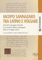 Iacopo Sannazzaro tra latino e volgare di Marco Landi, Marina Riccucci edito da Pisa University Press