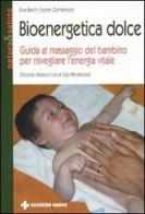 Bioenergetica dolce. Guida al massaggio del bambino per risvegliare l'energia vitale di Eva Reich, Eszter Zornánszky edito da Tecniche Nuove