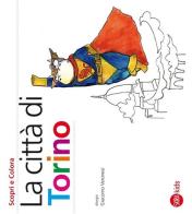 La città di Torino. Scopri e colora di Cristina Cappa Legora, Giacomo Veronesi edito da Skira