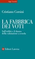 La fabbrica dei voti. Sull'utilità e il danno della valutazione a scuola di Cristiano Corsini edito da Laterza