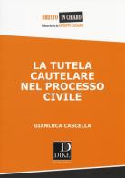 La tutela cautelare nel processo civile di Gianluca Cascella edito da Dike Giuridica