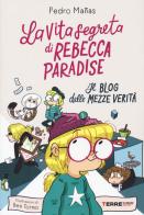 La vita segreta di Rebecca Paradise. Il blog delle mezze verità di Pedro Mañas edito da Terre di Mezzo