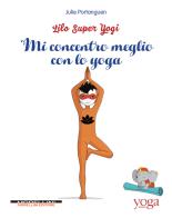 Mi concentro meglio con lo yoga. Lilo super Yogi vol.3 di Julie Portanguen edito da Morellini