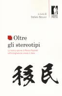 Oltre gli stereotipi. La ricerca-azione di Renzo Rastrelli sull'immigrazione cinese in Italia edito da Firenze University Press