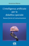 L' intelligenza artificiale per la didattica speciale. Nuove forme di comunicazione di Generosa Manzo edito da Anicia (Roma)