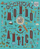 Occhio al mondo antico! Ediz. a colori. Con lente d'ingrandimento di David Long, Harry Bloom edito da L'Ippocampo