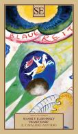 Il cavaliere azzurro di Vasilij Kandinskij, Franz Marc edito da SE