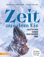 Zeit aus dem Eis. Gletscher geben Geschichte frei di Sebastian Marseiler, Franz Josef Haller edito da Athesia