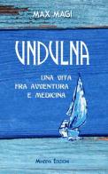 Undulna. Una vita fra avventura e medicina di Max Magi edito da Minerva Edizioni (Bologna)