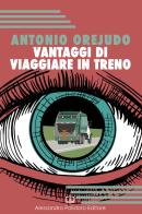 Vantaggi di viaggiare in treno di Antonio Orejudo edito da Alessandro Polidoro Editore