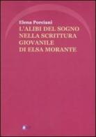 L'alibi del sogno nella scrittura giovanile di Elsa Morante di Elena Porciani edito da Iride