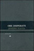 Ore disperate di Joseph Hayes edito da Mattioli 1885