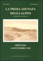 La prima adunata degli alpini. Ortigara 6 settembre 1920 di Fabio Volpato, Massimo Bonomo edito da Edizioni Bonomo Asiago