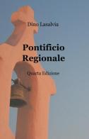 Pontificio regionale di Dino Lasalvia edito da ilmiolibro self publishing