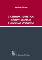 L' azienda turistica: nuovi scenari e modelli evolutivi di Damiano Cortese edito da Giappichelli