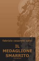 Il medaglione smarrito di Fabrizio Cesaretti Salvi edito da ilmiolibro self publishing