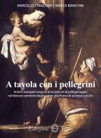 A tavola con i pellegrini di Marcello Stanzione, Bianca Bianchini edito da Edizioni Segno