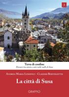 La città di Susa di Andrea Maria Ludovici, Claudio Bertolotto edito da Edizioni del Graffio