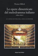 Le opere dimenticate del melodramma italiano (1800-1850). Un capitolo di storia della musica da riscrivere di Thomas Milholt edito da Giorgio Pozzi Editore