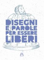 Disegni e parole per essere liberi. Ediz. illustrata edito da Allagalla