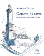 Genova di carta. Guida letteraria della città di Alessandro Ferraro edito da Il Palindromo