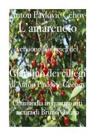 L' amareneto. Versione filologica del Giardino dei ciliegi. Commedia in quattro atti di Anton Cechov edito da Osimo Bruno