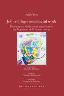 Job Crafting e Meaningful Work. Prospettive e implicazioni organizzative per la gestione delle risorse umane di Angelo Rosa edito da Editoriale Scientifica