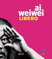Ai Weiwei. Libero. Ediz. a colori edito da Giunti Editore