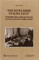 Non dovrà essere un'altra Yalta. L'ostpolitik italiana degli anni Sessanta e la ricerca di un nuovo ordine europeo di Tavani edito da CEDAM