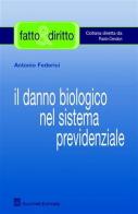 Il danno biologico nel sistema previdenziale di Antonio Federici edito da Giuffrè