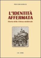 L' identità affermata. Storia della chiesa medievale di P. Luigi Guiducci edito da LAS